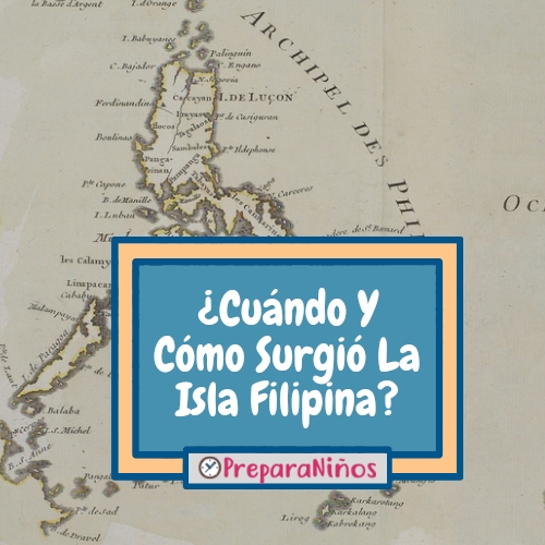 ¿Cuándo Y Cómo Surgió La Isla Filipina? 