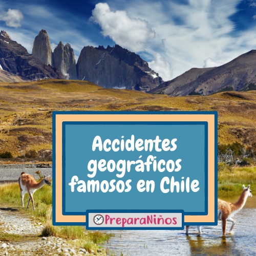 ¿Cuáles son algunos accidentes geográficos famosos en Chile?
